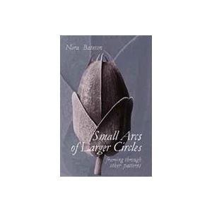 Small Arcs of Larger Circles | Nora Bateson (ISBN: 9781909470965)