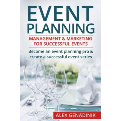 Event Planning: Management & Marketing for Successful Events: Become an Event Planning Pro & Create a Successful Event Series | Alex Genadinik