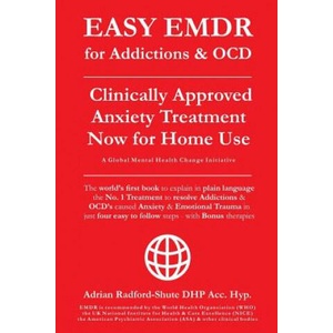 EASY EMDR for ADDICTIONS & OCD's: The World's No. 1 Clinically Approved Anxiety Treatment to resolve Addictions & OCD's is now available for Home Use i | Adrian Radford Dhp Acc Hyp (ISBN: 9781080896820)