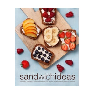 Sandwich Ideas: Enjoyable Sandwich Recipes Everyone Will Love in a Delicious Sandwich Cookbook (2nd Edition) | Booksumo Press (2020)