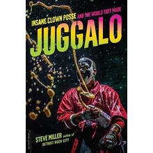 Juggalo: Insane Clown Posse and the World They Made Miller StevenPaperback