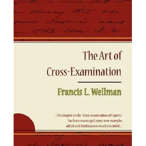 Art of Cross-Examination - Francis L. Wellman | Wellman Francis L (ISBN: 9781604244137)