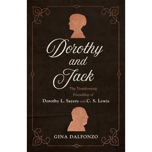Dorothy and Jack: The Transforming Friendship of Dorothy L. Sayers and C. S. Lewis | Gina Dalfonzo (ISBN: 9780801072949)