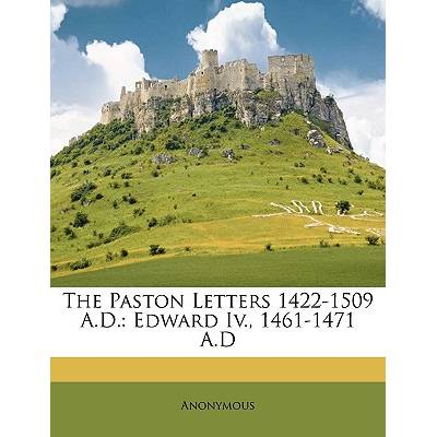 The Paston Letters 1422-1509 A. D. : Edward IV. , 1461-1471 A. D" - ""