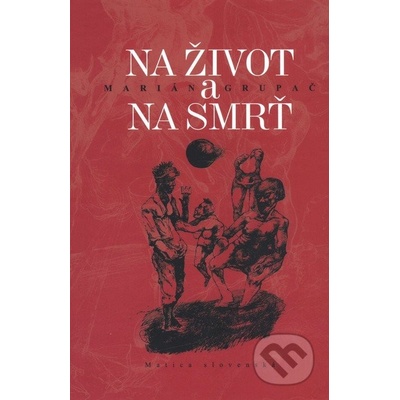 Na život a na smrť - Marián Grupač, Radoslav Vojtek