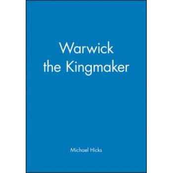 Warwick the Kingmaker - M. Hicks