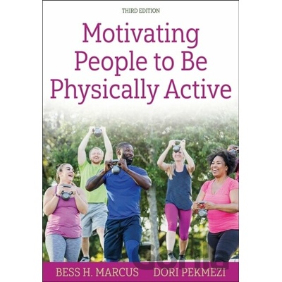 Motivating People to Be Physically Active - Bess H. Marcus, Dori Pekmezi