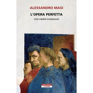 opera perfetta. Vita e morte di Masaccio | Alessandro Masi (2026)