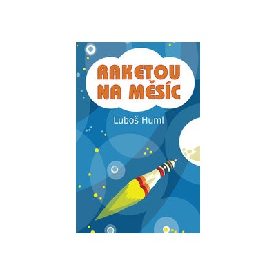 Raketou na Měsíc - Luboš Huml