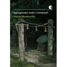 Izanagiovský motiv v románech Haruki Murakamiho - Jurkovič Tomáš