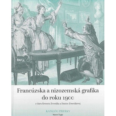 Francúzska a nizozemská grafika do roku 1900 z daru Ernesta Zmetáka a Danice Zmetákovej