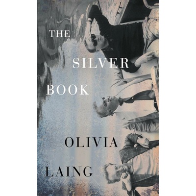 The Silver Book - Olivia Laing