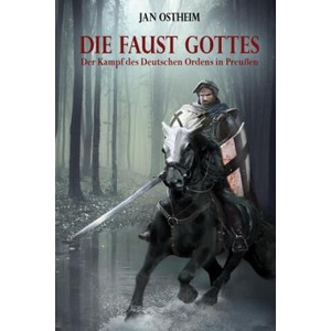 Die Faust Gottes: Der Kampf des Deutschen Ordens in Preußen | Jan Ostheim (ISBN: 9781517416614)