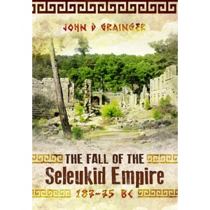 The Fall of the Seleukid Empire 187-75 BC | Grainger, John D (ISBN: 9781036150273)