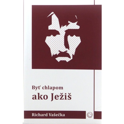 Byť chlapom ako Ježiš - Richard Vašečka