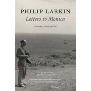 Philip Larkin: Letters to Monica | Anthony Thwaite (2011)