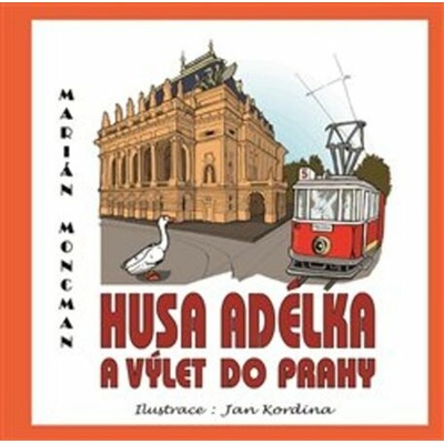 Husa Adélka a výlet do Prahy - Marián Moncman, Ján Kordýna ilustrácie