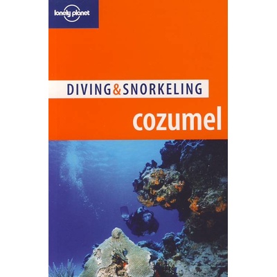 Lonely Planet Diving and Snorkeling Cozumel průvodce