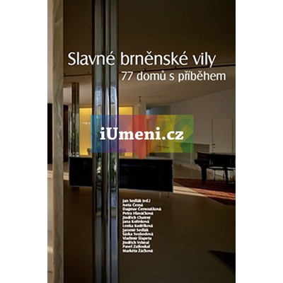 Slavné brněnské vily. 77 domů s příběhem - Iveta Černá, Dagmar Černoušková, Petra Hlaváčková, Jindřich Chatrný, Jana Kořínková, Lenka Kudělková, Jaromír Sedlák, Šárka Svobodová, Vladimír Šlapeta, Jind