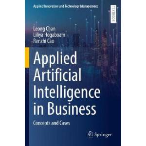 Applied Artificial Intelligence in Business | Leong Chan, Liliya Hogaboam, Renzhi Cao (ISBN: 9783031057427)