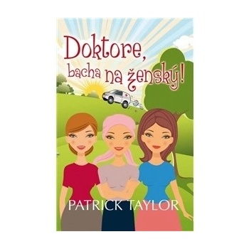 Doktore, bacha na ženský! - Patrick Taylor