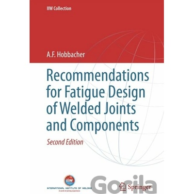 Recommendations for Fatigue Design of Welded Joints and Components Hobbacher A. F.