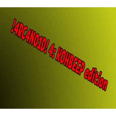 !4RC4N01D! 4 (KOHBEEP Edition)