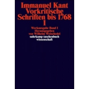 Vorkritische Schriften bis 1768. Tl. 1 | Immanuel Kant, Wilhelm Weischedel (ISBN: 9783518277867)