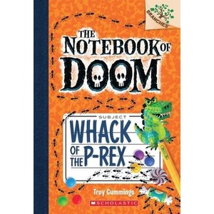 Whack of the P-Rex: A Branches Book (The Notebook of Doom #5) | Troy Cummings (ISBN: 9780545698955)