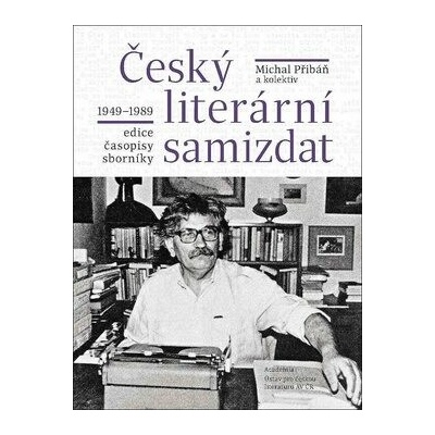 Český literární samizdat 1949-1989: edice, časopisy, sborníky
