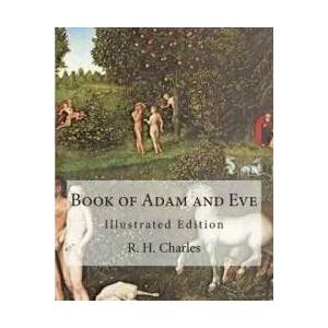 Book of Adam and Eve: Illustrated Edition (First and Second Book) | R H Charles (ISBN: 9781461178415)