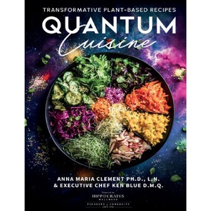 Quantum Cuisine-Transformative Plant-Based Recipes | Anna Maria Clement, Ken Blue (ISBN: 9781949504828)