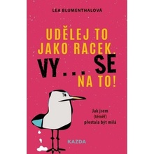 Udělej to jako racek. Vy... se na to! - Jak jsem (téměř) přestala být milá Kazda Václav