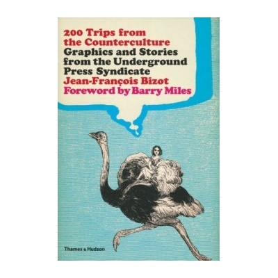 200 Trips from the Counter-Culture : Graphics and Stories from the Underground P