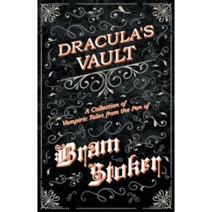Vault of Dracula - A Collection of Vampiric Tales from the Pen of Bram Stoker (Fantasy and Horror Classics) | Bram Stoker (ISBN: 9781447407638)