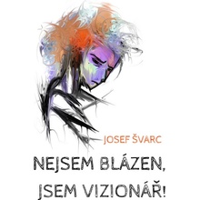 Nejsem blázen, jsem vizionář!