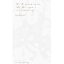 Bílí, ale ne tak docela. Iliberální vzpoura ve střední Evropě