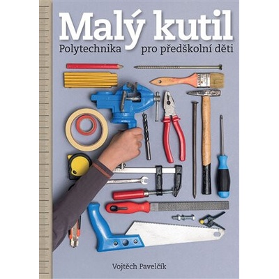 Malý kutil - Polytechnika pro předškolní děti