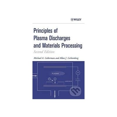 Principles of Plasma Discharges and Materials Processing - Michael Lieberman, Allan J. Lichtenberg