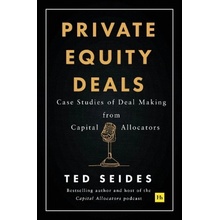 Private Equity Deals, Case Studies of Dealmaking from Capital Allocators Harriman House Publishing