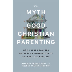 The Myth of Good Christian Parenting (ISBN: 9781587436642)