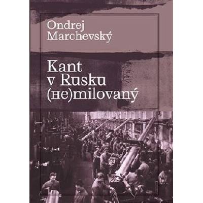Kant v Rusku nemilovaný - Ondrej Marchevský