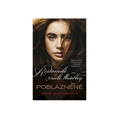 Roztomilé malé lhářky 13 - Poblázněné - Sara Shepardová