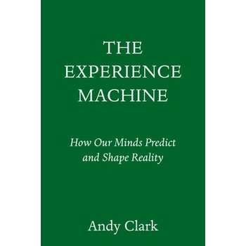 The Experience Machine: How Our Minds Predict and Shape Reality Clark AndyPevná vazba