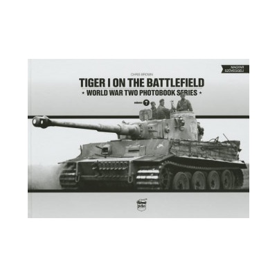 Tiger I on the Battlefield: World War Two Photobook Series Brown Chris – Hledejceny.cz