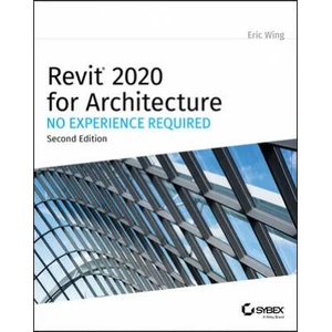 Autodesk Revit 2020 for Architecture - No Experience Required | Eric Wing (ISBN: 9781119560081)