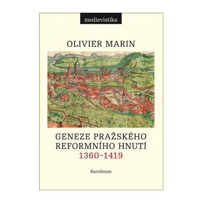 Počátky pražského reformního hnutí, 1360–1419 - Olivier Marin