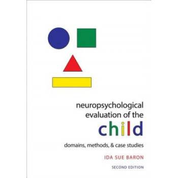 Neuropsychological Evaluation of the Child | Baron, Ida Sue (Independent Private Practice, Potomac, MD; Professor of Pediatrics and Neurology University of Virginia School of Medicine, Charlottes