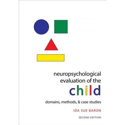 Neuropsychological Evaluation of the Child | Baron, Ida Sue (Independent Private Practice, Potomac, MD; Professor of Pediatrics and Neurology University of Virginia School of Medicine, Charlottes