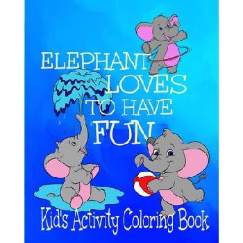 Elephant Loves To Have Fun Kid's Activity Coloring Book: 8x10" 50 Pages Coloring, Mazes, Puzzles Age Range 3+ | Crayons Be Coloring